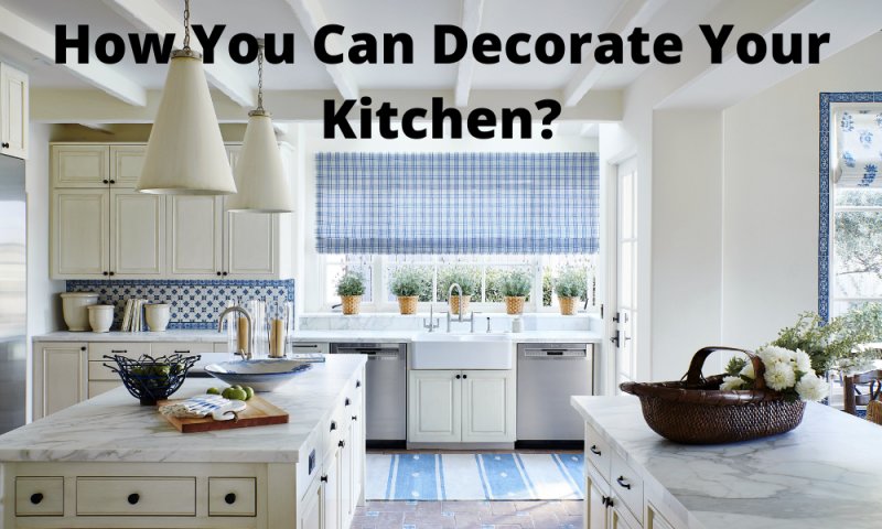 How You Can Decorate Your Kitchen?